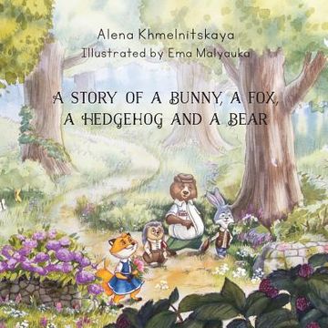 portada A Story of a Bunny, a Fox, a Hedgehog and a Bear (en Inglés)