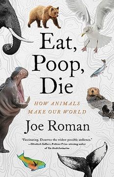 portada Eat, Poop, Die: How Animals Make our World (en Inglés)