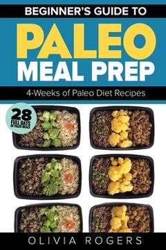portada Paleo Meal Prep: Beginners Guide to Meal Prep 4-Weeks of Paleo Diet Recipes (28 Full Days of Paleo Meals) (en Inglés)