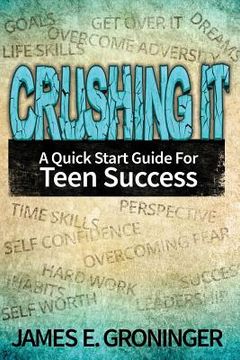portada Crushing It: A Quick Start Guide For Teen Success (en Inglés)