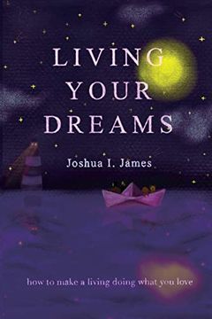 portada Living Your Dreams: How to Make a Living Doing What you Love 