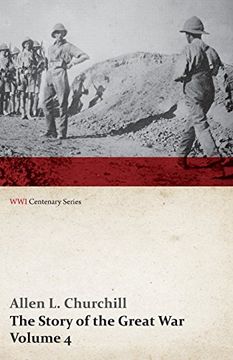 portada The Story of the Great War, Volume 4 - Champagne, Artois, Grodno Fall of Nish, Caucasus, Mesopotamia, Development of Air Strategy • United States and the War (WWI Centenary Series)