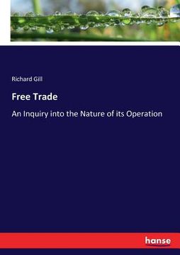 portada Free Trade: An Inquiry into the Nature of its Operation (en Inglés)