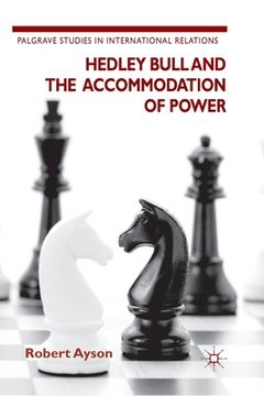 portada Hedley Bull and the Accommodation of Power (en Inglés)