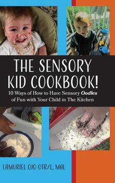 portada The Sensory KID Cookbook!: 10 Ways of How to Have Sensory Oodles of Fun with Your Child in The Kitchen (en Inglés)