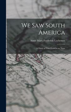 portada We Saw South America; a Diary of Two Franciscan Nuns (en Inglés)