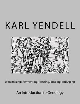 portada Winemaking: Fermenting, Pressing, Bottling, and Aging: An Introduction to Oenology (in English)