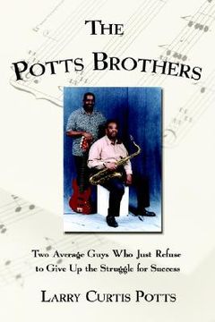 portada the potts brothers: two average guys who just refuse to give up the struggle for success (en Inglés)