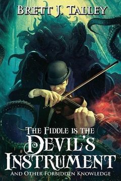 portada The Fiddle Is the Devil's Instrument: And Other Forbidden Knowledge