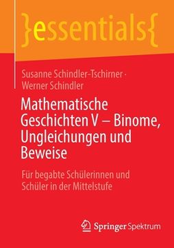 portada Mathematische Geschichten V - Binome, Ungleichungen Und Beweise: Für Begabte Schülerinnen Und Schüler in Der Mittelstufe (in German)