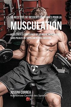 portada 50 Recettes de Desserts Protéinés pour la Musculation: Accélérer la croissance de la masse musculaire sans pilules ou suppléments de créatine