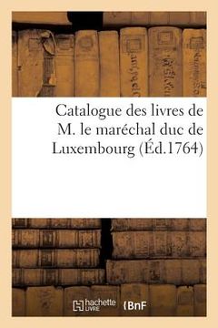 portada Catalogue des livres de M. le maréchal duc de Luxembourg (en Francés)