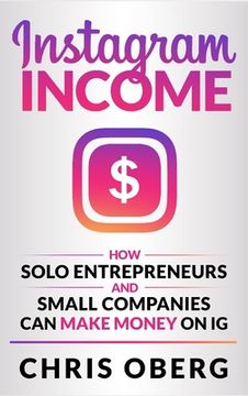 portada Instagram Income: How Solo Entrepreneurs and Small Companies can Make Money on IG (in English)