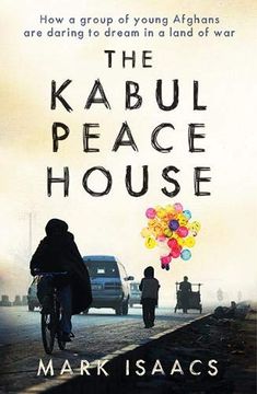 portada The Kabul Peace House: How a Group of Young Afghans are Daring to Dream in a Land of war 