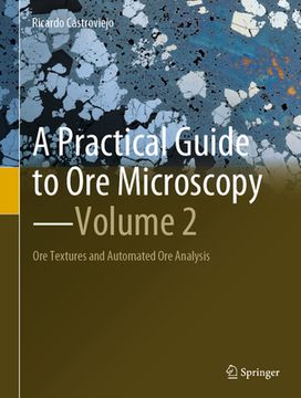 portada A Practical Guide to Ore Microscopy--Volume 2: Ore Textures and Automated Ore Analysis (en Inglés)