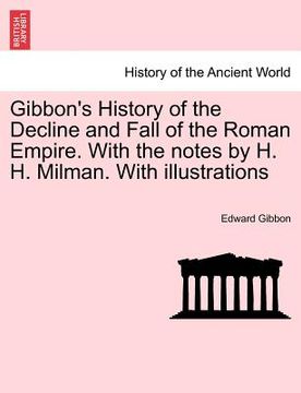portada gibbon's history of the decline and fall of the roman empire. with the notes by h. h. milman. with illustrations (en Inglés)