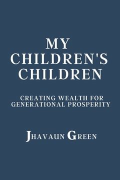 portada My Children's Children: Creating wealth for generational prosperity (en Inglés)