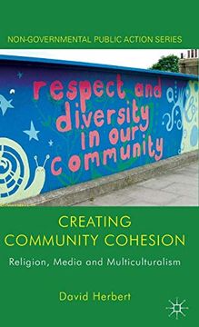portada Creating Community Cohesion: Religion, Media and Multiculturalism (Non-Governmental Public Action) (in English)