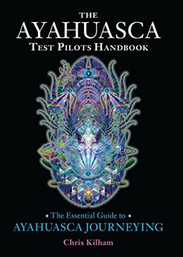 portada The Ayahuasca Test Pilots Handbook: The Essential Guide to Ayahuasca Journeying (in English)