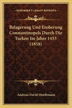 portada Belagerung Und Eroberung Constantinopels Durch Die Turken Im Jahre 1453 (1858) (en Alemán)
