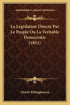 portada La Legislation Directe Par Le Peuple Ou La Veritable Democratie (1851) (in French)