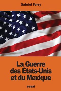 portada La Guerre des États-Unis et du Mexique (en Francés)