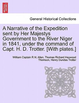 portada a narrative of the expedition sent by her majestys government to the river niger in 1841, under the command of capt. h. d. trotter. [with plates.] (in English)