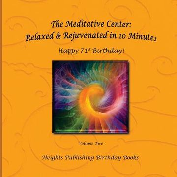 portada The Meditative Center: Relaxed & Rejuvenated in 10 Minutes Happy 71st Birthday!: Exceptionally beautiful birthday gift, in Novelty & More, br