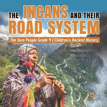 portada The Incans and Their Road System The Inca People Grade 4 Children's Ancient History (en Inglés)