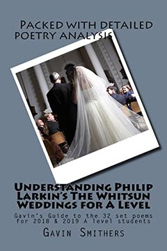 portada Understanding Philip Larkin's the Whitsun Weddings for a Level: Gavin's Guide to the 32 set Poems for 2018 & 2019 a Level Students (en Inglés)