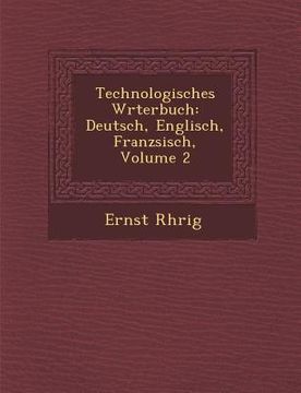 portada Technologisches W�rterbuch: Deutsch, Englisch, Franz�sisch, Volume 2 (en Inglés)