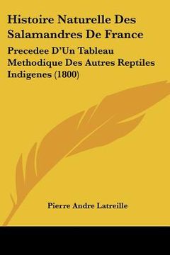 portada Histoire Naturelle Des Salamandres de France: Precedee D'Un Tableau Methodique Des Autres Reptiles Indigenes (1800) (in French)