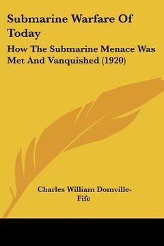 portada submarine warfare of today: how the submarine menace was met and vanquished (1920) (en Inglés)