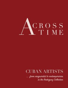 portada Across Time: Cuban Artists from vanguardist to contemporaries (en Inglés)