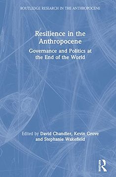 portada Resilience in the Anthropocene: Governance and Politics at the end of the World (Routledge Research in the Anthropocene) (in English)
