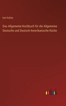 portada Das Allgemeine Kochbuch für die Allgemeine Deutsche und Deutsch-Amerikanische Küche (en Alemán)