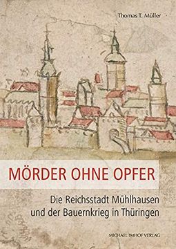 portada Mörder Ohne Opfer: Die Reichsstadt Mühlhausen und der Bauernkrieg in Thüringen (Schriftenreihe der Friedrich-Christian-Lesser-Stiftung) (in German)