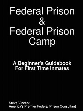 portada federal prison & federal prison camp a beginner's guid for first time inmates (en Inglés)