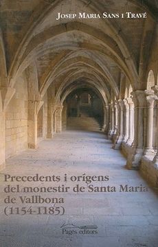 portada Precedents i Orígens del Monestir de Santa Maria de Vallbona (1154-1185) (in Catalá)