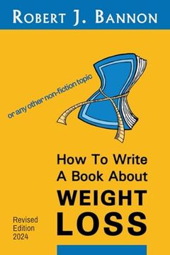 portada How to Write a Book About Weight Loss: Or any Other Non-Fiction Topic (en Inglés)