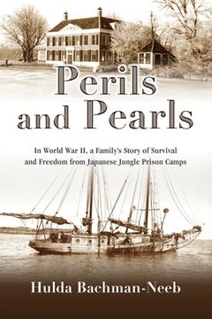 portada Perils and Pearls: In World War II, a Family's Story of Survival and Freedom from Japanese Jungle Prison Camps (in English)