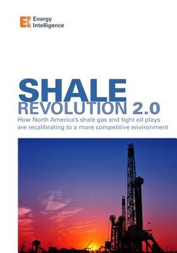 portada Shale Revolution 2.0: How North America's shale gas and tight oil plays are recalibrating to a more competitive environment (in English)