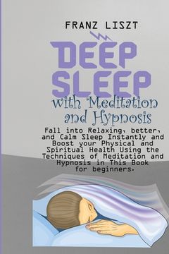 portada Deep Sleep with Meditation and Hypnosis: Fall into Relaxing, better, and Calm Sleep Instantly and Boost your Physical and Spiritual Health Using the T