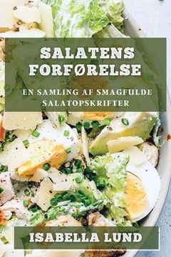 portada Salatens Forførelse: En Samling af Smagfulde Salatopskrifter (en Danés)