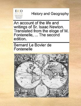 portada an account of the life and writings of sr. isaac newton. translated from the eloge of m. fontenelle, ... the second edition. (en Inglés)