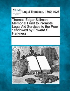 portada thomas edgar stillman memorial fund to promote legal aid services to the poor: endowed by edward s. harkness. (en Inglés)