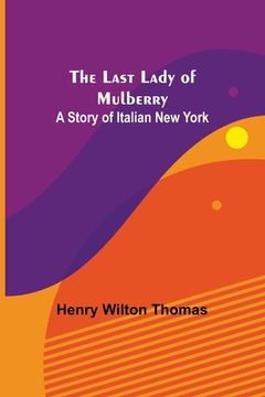 portada The Last Lady of Mulberry: A Story of Italian New York (en Inglés)