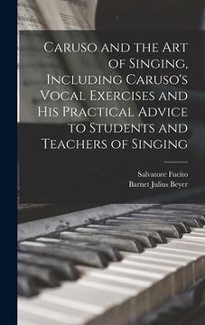 portada Caruso and the art of Singing, Including Caruso's Vocal Exercises and his Practical Advice to Students and Teachers of Singing