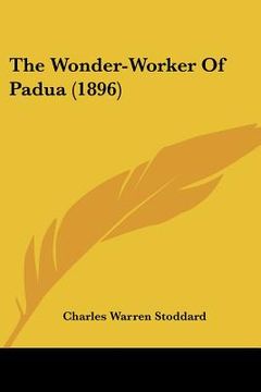 portada the wonder-worker of padua (1896) (en Inglés)