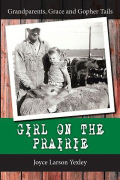 portada Girl on the Prairie: Grandparents, Grace and Gopher Tails (en Inglés)